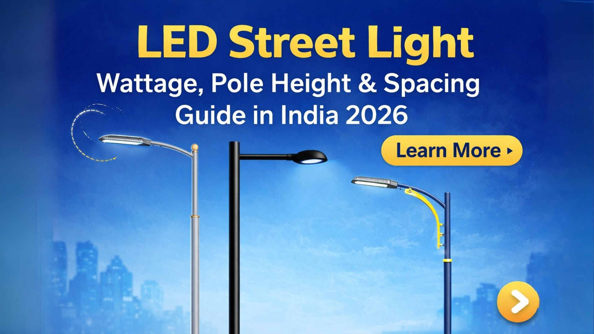 LED Street Light Wattage, Pole Height & Spacing: The Complete Selection Guide for Indian Roads 2026