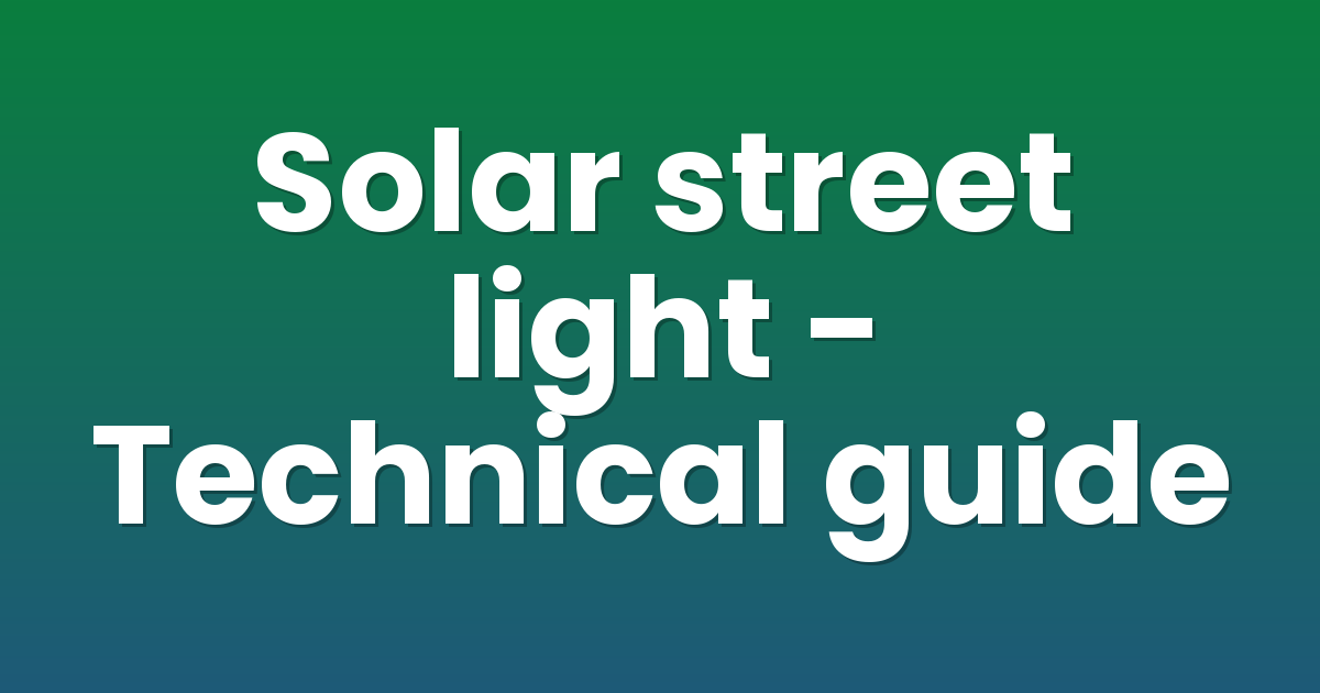 Solar street light - Technical guide | Xera Tech LED Lighting